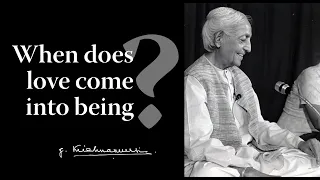 When does love come into being? | Krishnamurti