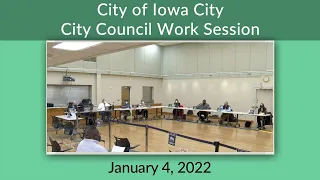 Iowa City City Council Work Session of January 4, 2022