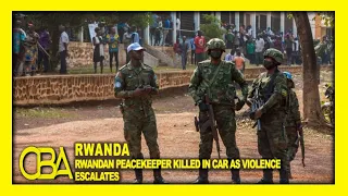 Rwandan peacekeeper killed in CAR as violence escalates