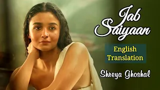 Jab Saiyaan Lyrics (English Translation) - Shreya Ghoshal | Gangubai Kathiawadi | Alia Bhatt