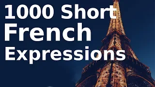 Learn 1000 Short French Expressions You Can Use Right Now