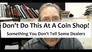 Don't Do This With A Coin Dealer If You Want To Sell Your Coins