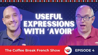 Useful expressions with ‘avoir’ | The Coffee Break French Show 1.04