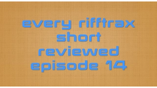 Every Rifftrax Short Reviewed Episode 14