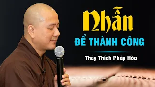 Học được chữ NHẪN ở đời Mọi việc ắt THÀNH CÔNG - Thầy Thích Pháp Hòa