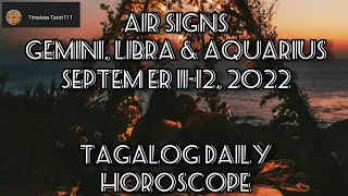 TAGALOG DAILY HOROSCOPE | GEMINI, LIBRA & AQUARIUS (AIR SIGNS) | SEPTEMBER 11-12, 2022