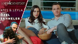 Ya Çok Seversen 7. Bölüm | Ateş&Leyla Özel Sahneler 🥰❤️🥰