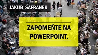 Jakub Šafránek: Zapomeňte na PowerPoint | prezentace