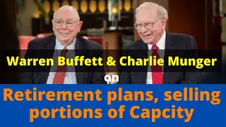 Charlie Munger, Warren Buffett on Retirement plans, selling portions of Capcity