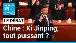 LE DÉBAT - Chine : Xi Jinping, tout puissant ? • FRANCE 24