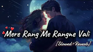 Mere Rang Me Rangne Vali - Lofi Version || Slowed+Reverb || Maine pyar kiya