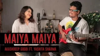 Mayya Mayya || Akashdeep Gogoi || Ft. Yashita Sharma