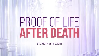 What Proof Is There For A Life After Death? | Shaykh Yasir Qadhi | Faith IQ