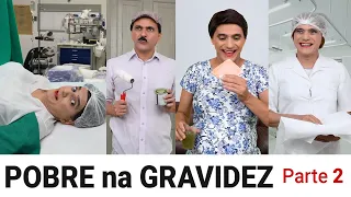 POBRE na GRAVIDEZ - Parte 2