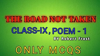 Class - IX , English Beehive , POEM 1 - The Road Not Taken , ONLY MCQS