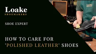 Shoe Expert | How to Care for 'Polished Leather' Shoes | Loake Shoemakers