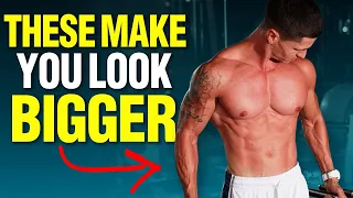 These 7 Exercises Make You LOOK BIGGER