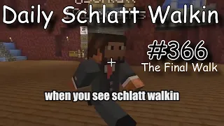 Daily Schlatt Walkin #366 - The Final Walk