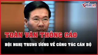 Toàn văn thông cáo hội nghị Trung ương về công tác cán bộ | Báo VietNamNet