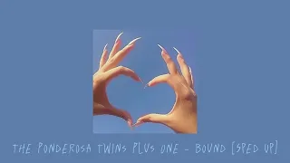 The Ponderosa Twins Plus One - Bound [Sped Up]