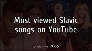 Most Viewed Slavic Songs on Youtube - February 2022