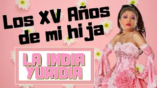 LOS XV AÑOS DE MI HIJA -- La india Yuridia #Comedia