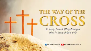 THE WAY OF THE CROSS | A HOLY LAND Pilgrimage with Fr. Jerry Orbos, SVD