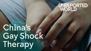Gay shock therapy still in use in China | Unreported World