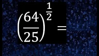 64/25 elevado a la 1/2 , fraccion elevada a una fraccion