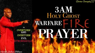 3AM WARFARE FIRE PRAYER TO OVERTURN EVIL STRONGHOLD AND INSTANT TURNAROUND/ Apostle Joshua Selman /