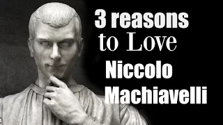 3 Reasons to Love Machiavelli
