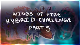 Wings of Fire Hybrid Challenge // Pt. 5