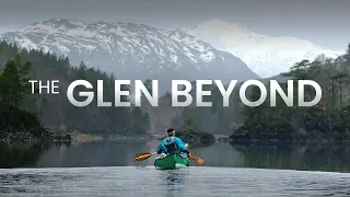 THE GLEN BEYOND || A canoe journey into the heart of the SCOTTISH HIGHLANDS