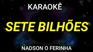 Karaokê - Sete Bilhões - Nadson O Ferinha