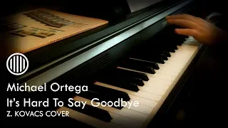 'It's Hard To Say Goodbye - Michael Ortega (Emotional Piano Cover by Z. KOVACS)
