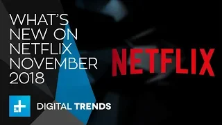 What's New On Netflix And What's Leaving In November 2018