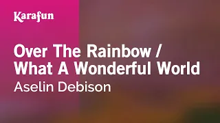 Over The Rainbow / What A Wonderful World - Aselin Debison | Karaoke Version | KaraFun