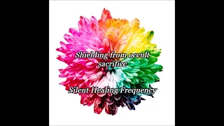 Shielding from occult sacrifice Silent Healing Frequency