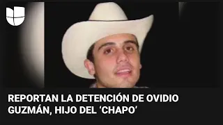 Reportan la detención de Ovidio Guzmán, hijo de 'El Chapo': ya estaría en Ciudad de México
