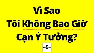 Vì Sao Tôi Không Bao Giờ Cạn Ý Tưởng?