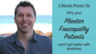 5 minute physio tip - Why your plantar fasciopathy patients won't get better with stretches