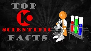 Top 10 Scientific Facts that Will Blow Your mind !