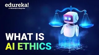 What Is AI Ethics | AI Ethics Foundation | How to Implement AI Ethics | Edureka