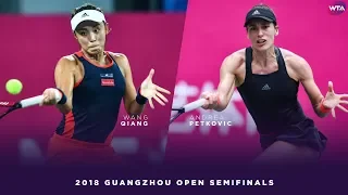 Wang Qiang vs. Andrea Petkovic | 2018 Guangzhou Open Semifinals | WTA Highlights