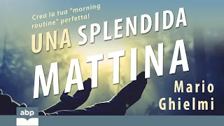 Una splendida mattina. The Miracle Morning Italiano. Mario Ghielmi. Audiolibro completo