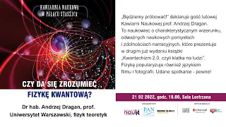 Czy da się zrozumieć fizykę kwantową / prof. dr hab. Andrzej Dragan