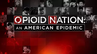 Opioid Nation -- An American Epidemic