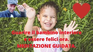 MEDITAZIONE DEL BAMBINO INTERIORE. GUARIRE LE FERITE DEL PASSATO E TORNARE E ESSERE FELICI ADESSO.