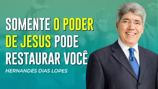 Hernandes Dias Lopes | O PODER DE JESUS VAI RESTAURAR VOCÊ