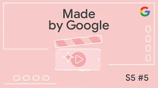 Made by Google S5E5 | Upgrade your videos with Pixel Video Boost